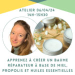 Atelier “Préparation d’un baume réparateur miel, propolis et huiles essentielles” ⎪ 06-04/24  ⎪ 14h-15h30 🗓